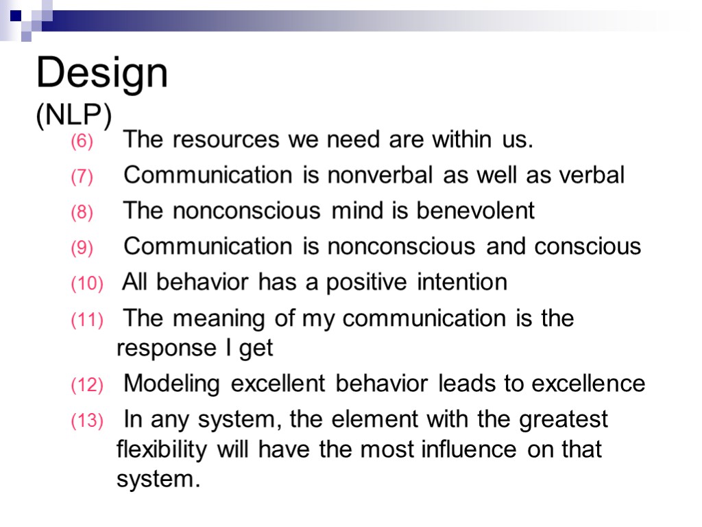 Design (NLP) The resources we need are within us. Communication is nonverbal as well